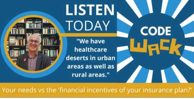 Code WACK! Podcast: “Your needs vs the ‘financial incentives of your insurance plan?”